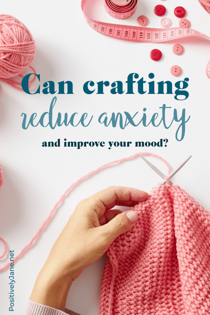 can crafting reduce anxiety pin for Pinterest | positivelyjane