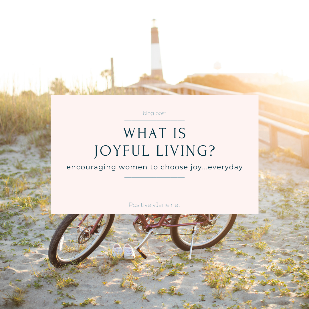 What IS Joyful Living PLUS 5 Things It Is Not